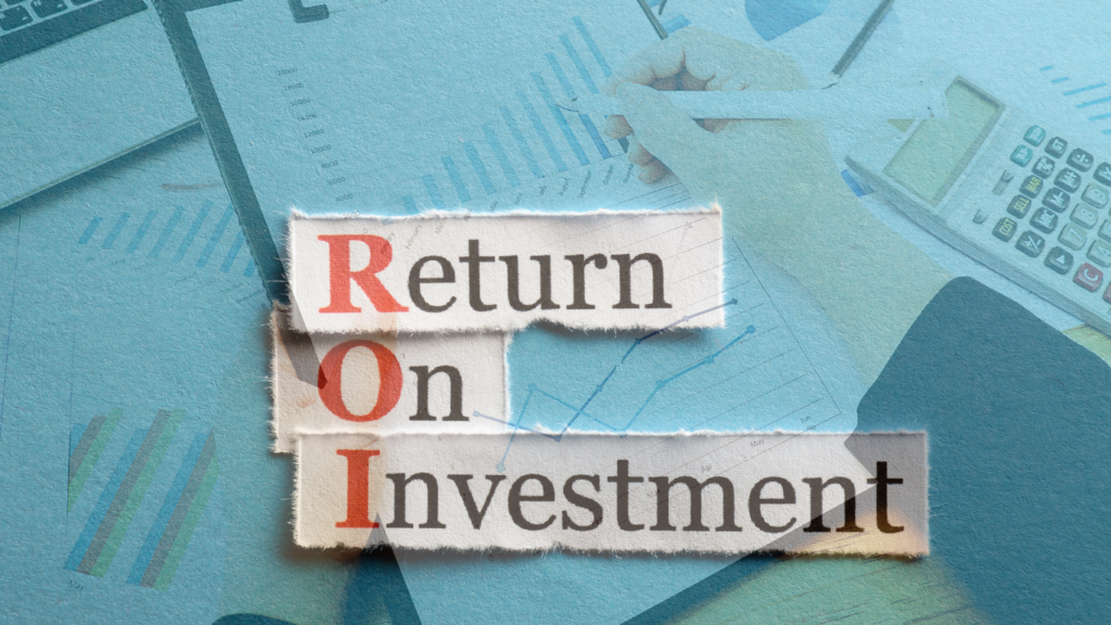 Higher Return on Investment (ROI) – Get the Most Out of Your Efforts